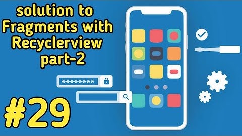 Solutions to Fragments and Recyclerview part-2 in android studio