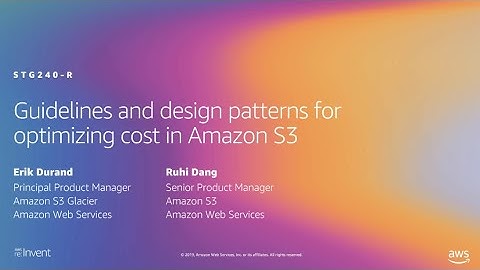 AWS re:Invent 2019: Guidelines and design patterns for optimizing cost in Amazon S3 (STG240-R2)