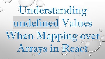 Understanding undefined Values When Mapping over Arrays in React