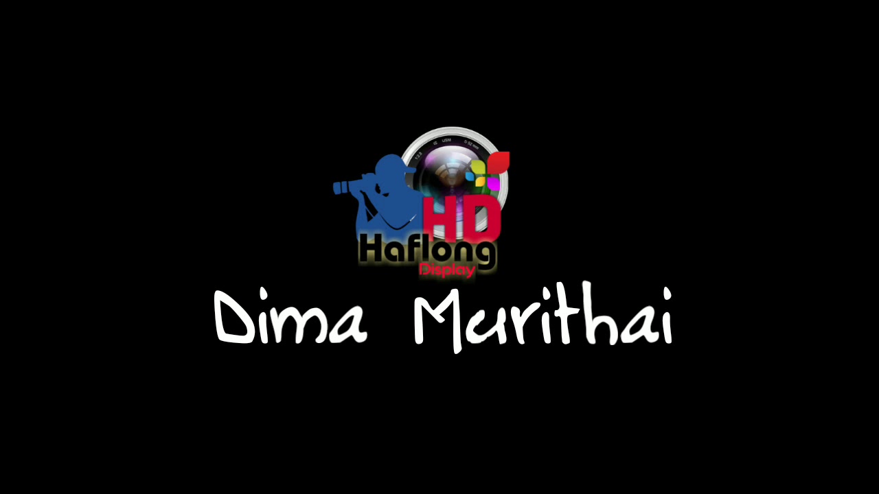 DIMA MURITHAI  DimaSong  HD Haflong Display