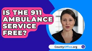 Is The 911 Ambulance Service Free? - CountyOffice.org