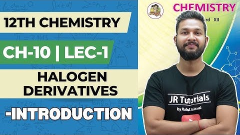 12th Chemistry | Chapter 10 | Halogen Derivatives  | Lecture 1 | Introduction |