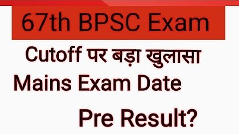 67th BPSC Pre Result Date | 67th BPSC Mains Exam