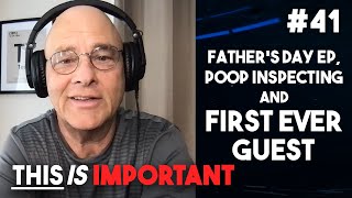 Ep 41: Father’s Day Ep, Poop Inspecting & First Ever Guest | This is Important Podcast