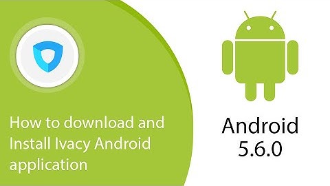 How to download and Install Ivacy Android application