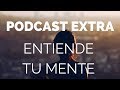 Podcast EXTRA. Balance de los primeros 4 meses de Entiende Tu Mente #018