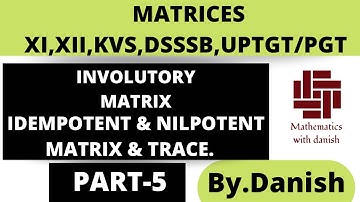 MATRICES || INVOLUTORY, IDEMPOTENT, NILPOTENT MATRIX & TRACE OF MATRIX || PART-5 || By.Danish