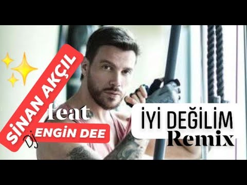 Sinan Akçıl feat Dj Engin Dee - İyi Değilim / Remix