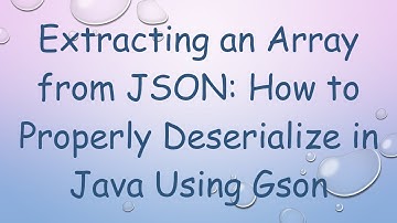 Extracting an Array from JSON: How to Properly Deserialize in Java Using Gson