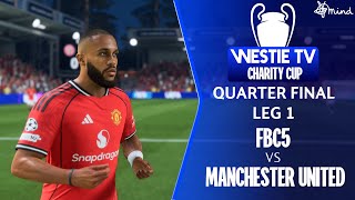 FBC5 vs Manchester United | Westie TV Charity Cup 2025 Quarter Final Leg 1