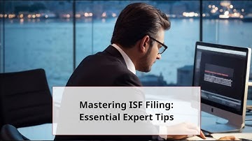 Mastering ISF Filing: Essential Expert Tips