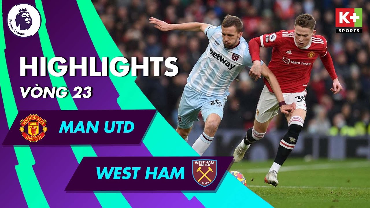 MANCHESTER UNITED – WEST HAM | FERGIE TIME KINH ĐIỂN ĐƯA QUỶ ĐỎ VÀO TOP 4 | NGOẠI HẠNG ANH 21/22