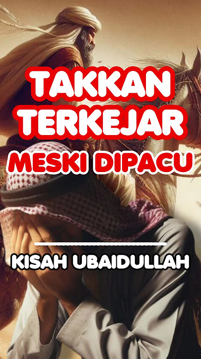 KISAH UBAIDULLAH | TAKKAN TERKEJAR MESKI DIPACU #kisahislam #history