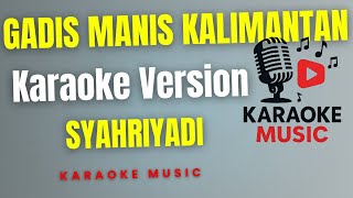 Download Lagu SYAHRIYADI - GADIS MANIS KALIMANTAN  ( Karaoke Version ) MP3
