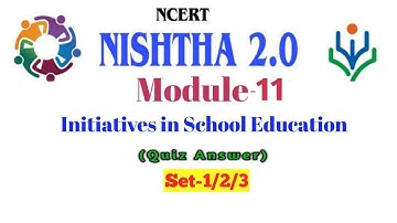 Nishtha Module-11 || Initiatives in School Education || Set-1/2/3 || Quiz Answer