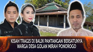 358 - KISAH TRAGIS DI BALIK PANTANGAN BERSATUNYA WARGA DESA GOLAN MIRAH, KABUPATEN PONOROGO.