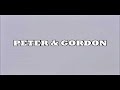 PETER &amp; GORDON | True Love Ways / I Go To Pieces / A World Without Love