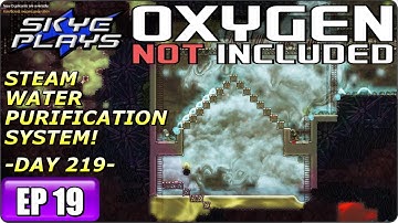 Oxygen Not Included Part 19 ► DAY 219 - STEAM WATER PURIFICATION SYSTEM! ◀ ONI Gameplay / Let