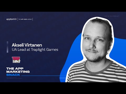 Secrets to mobile games marketing with Akseli Virtanen, Traplight Games⎮The App Marketing Snack #20