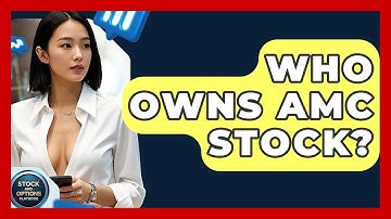 Who Owns AMC Stock? | Stock and Options Playbook
