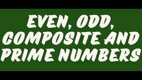 PRIME NUMBERS COMPOSITE NUMBERS EVEN NUMBERS ODD NUMBERS