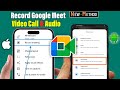 How to Record Google Meet (Android & iOS)