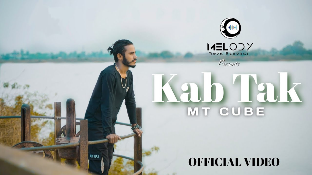 KAB TAK - MT CUBE (OFFICIAL MUSIC VIDEO ) Prod. Akshat | Melody Moon Records