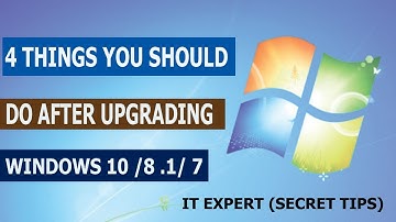 4 THINGS YOU SHOULD DO AFTER UPGRADING WINDOWS 10 /8 .1/ 7