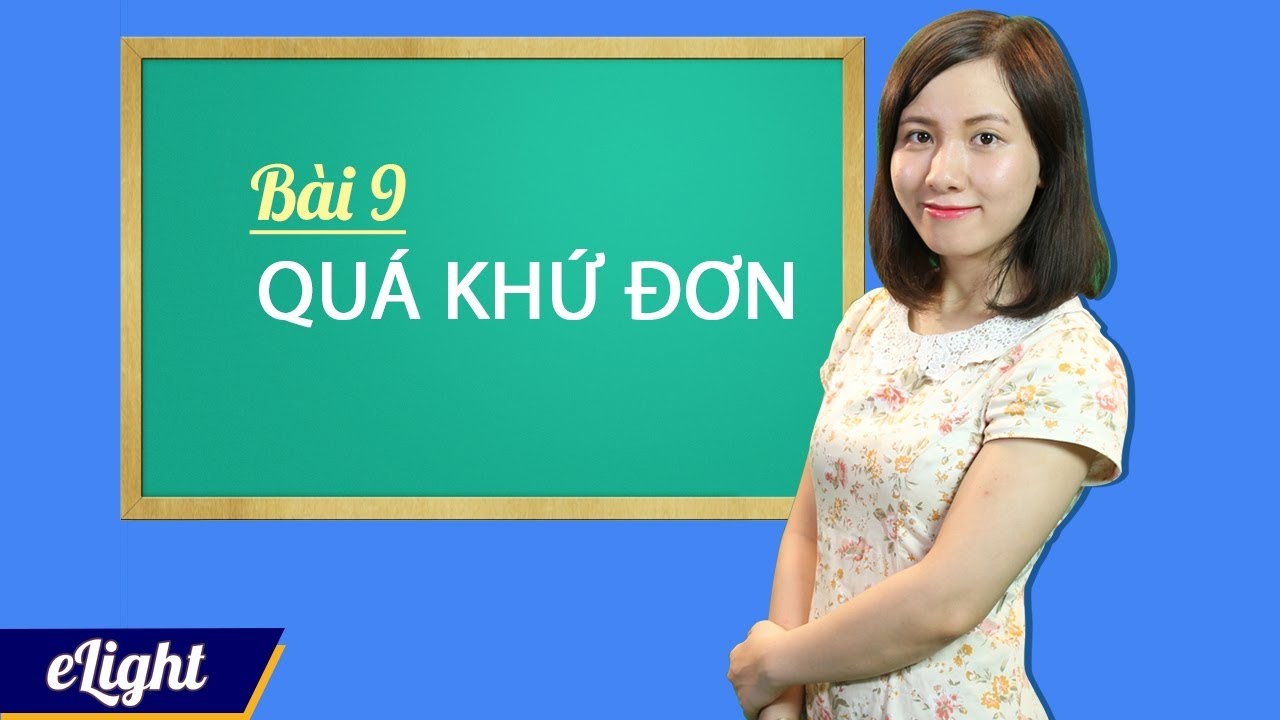 [Elight] #8 Thì quá khứ đơn: tất tần tật về cấu trúc và cách dùng - Ngữ pháp tiếng Anh cơ bản