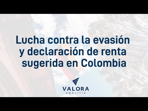 Lucha contra la evasión y declaración de renta sugerida en Colombia