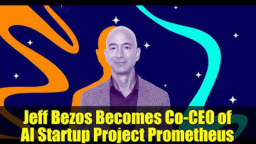 Jeff Bezos Becomes Co-CEO of AI Startup Project Prometheus