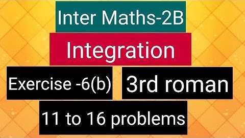 Inter Maths-2B-Integration - exercise -6(b)- 3rd roman- 11 to 16 problems