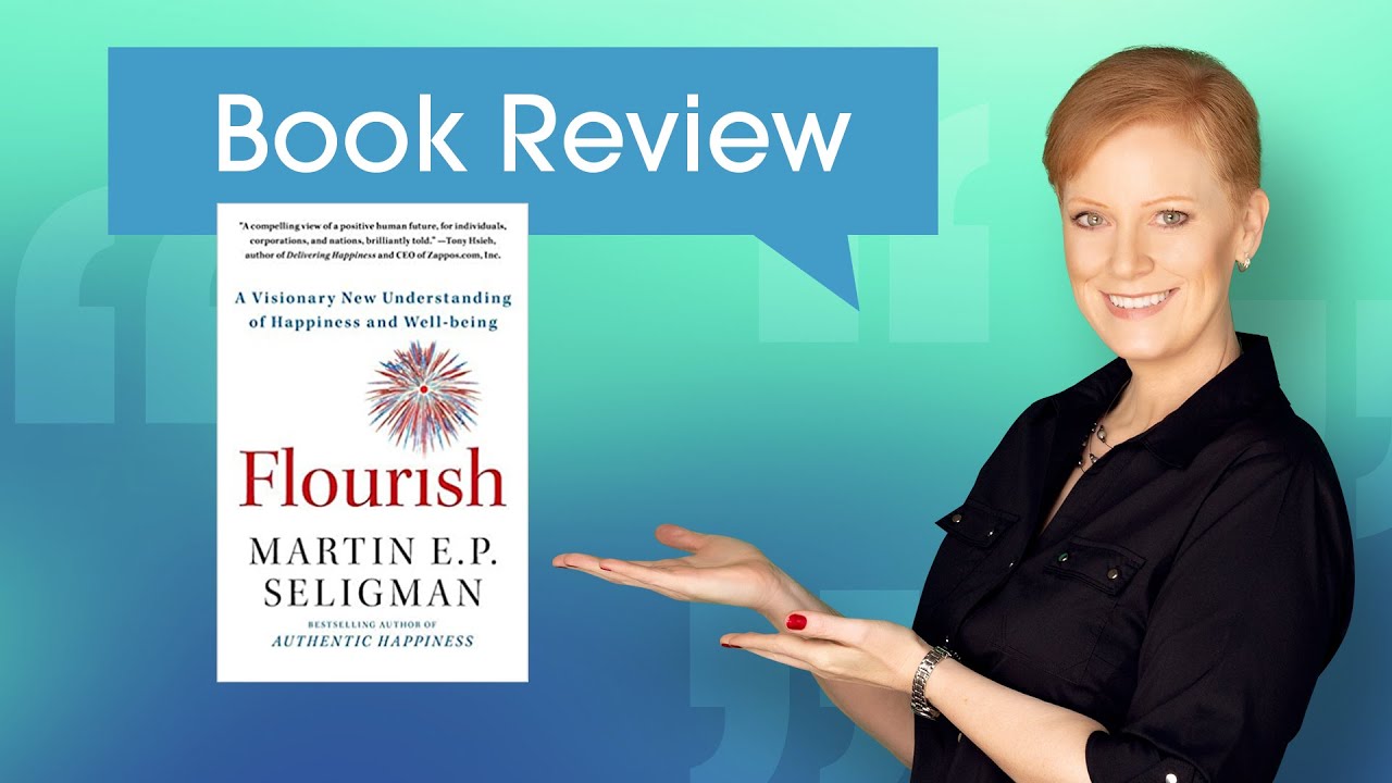 Book Review Flourish A Visionary New Understanding Of Happiness And Well Being By Martin Seligman