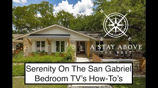 Serenity On The San Gabriel- Bedroom TV&#39;s How To&#39;s