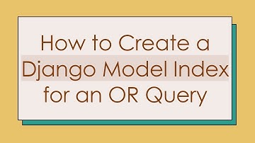 How to Create a Django Model Index for an OR Query