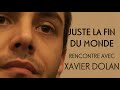 Juste la Fin du Monde - Rencontre avec Xavier Dolan