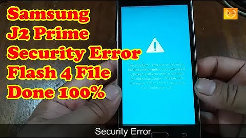 Samsung J2 Prime Security Error Flash 4 File Done 100%