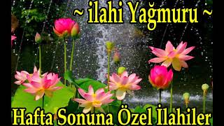 🧡✨Hafta Sonuna Özel İlahiler Dinle✨🧡İlahiler Yağmuru Sizlerle🧡✨Seçme İlahiler Dinle✨🧡