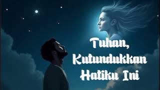 Tuhan, Kutundukkan Hati Ini – Lagu Slow Rock Tentang Cinta