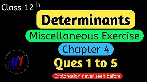 Chapter 4 Miscellaneous Exercise ( Ques 1 to 5 ) Determinants Class 12 Maths | NCERT Solutions