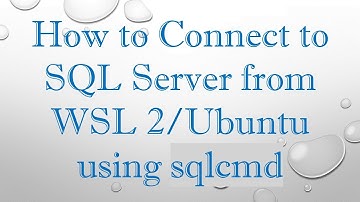 How to Connect to SQL Server from WSL 2/Ubuntu using sqlcmd