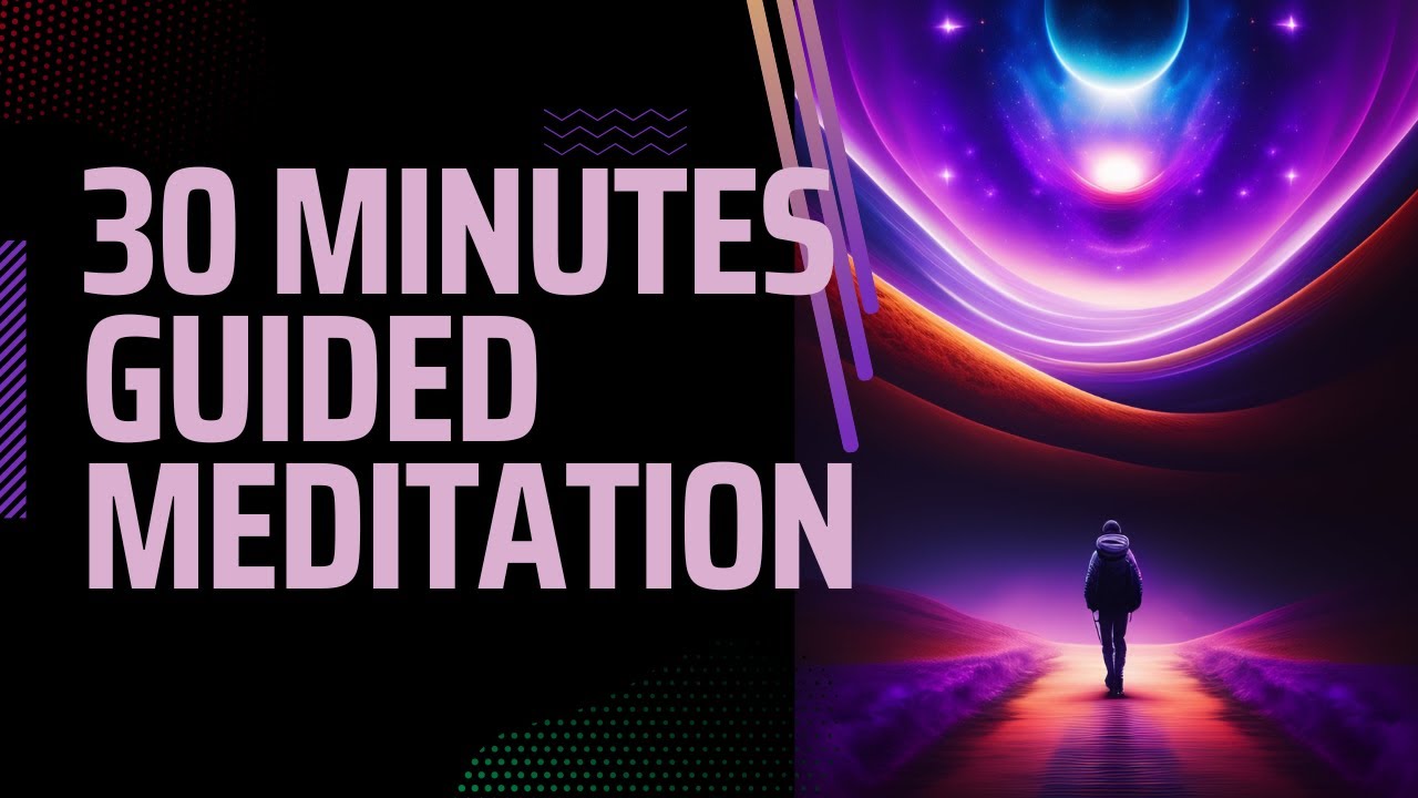 GUIDED MEDITATION - (30 Minutes Guided Meditation)