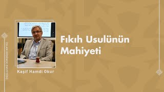 Fıkıh Usulünün Mahiyeti I 1 Ders I Kaşif Hamdi Okur