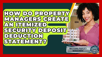 How Do Property Managers Create An Itemized Security Deposit Deduction Statement?