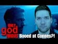 Only God Forgives BOOED at Cannes?!