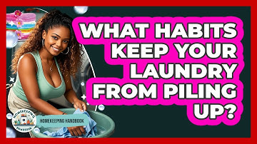 What Habits Keep Your Laundry From Piling Up? - Homekeeping Handbook