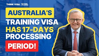 Australia’s Training Visa (subclass 407) only has a 17day processing period!