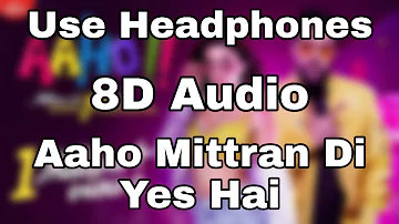 Aaho Mittran Di Yes Hai (8D Audio) | Badshah