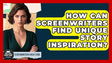 How Can Screenwriters Find Unique Story Inspiration? - Screenwriter