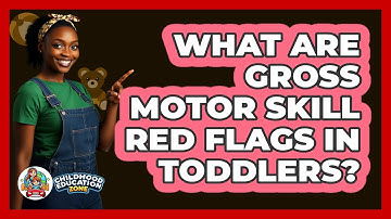 What Are Gross Motor Skill Red Flags In Toddlers?